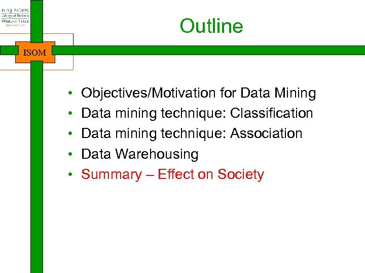 Outline ISOM • • • Objectives/Motivation for Data Mining Data mining technique: Classification Data