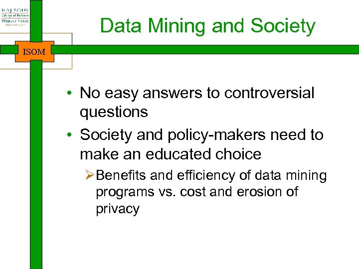 Data Mining and Society ISOM • No easy answers to controversial questions • Society