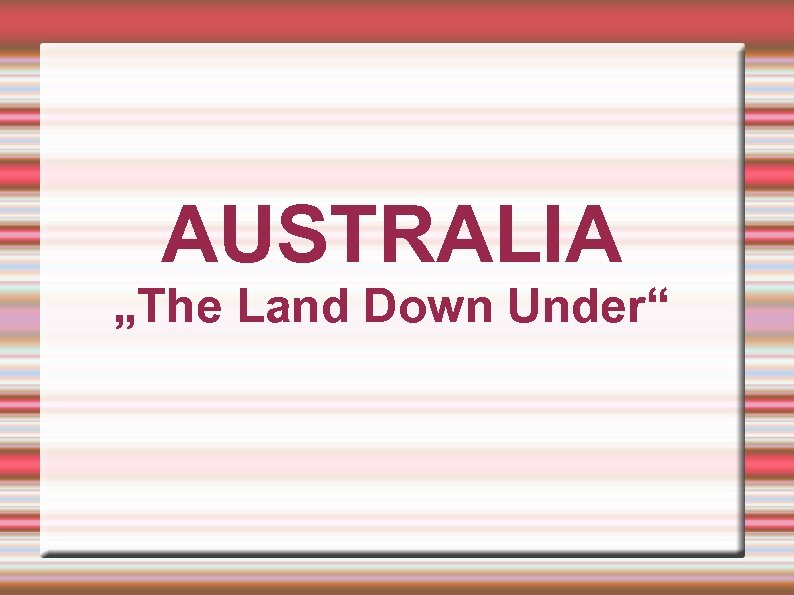 AUSTRALIA „The Land Down Under“ 