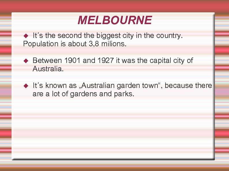 MELBOURNE It´s the second the biggest city in the country. Population is about 3,