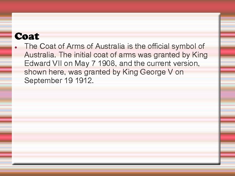 Coat The Coat of Arms of Australia is the official symbol of Australia. The