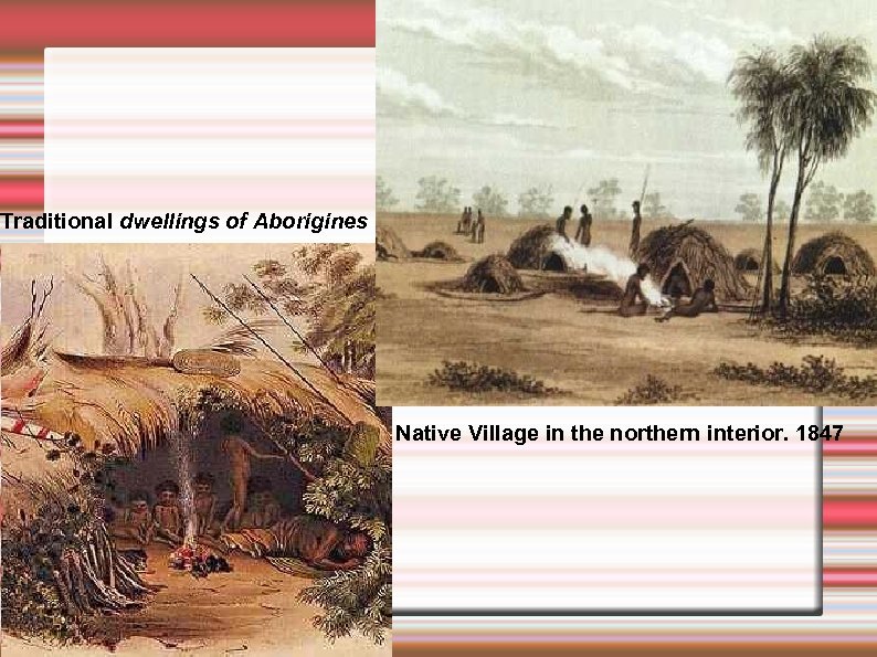 Traditional dwellings of Aborigines Native Village in the northern interior. 1847 
