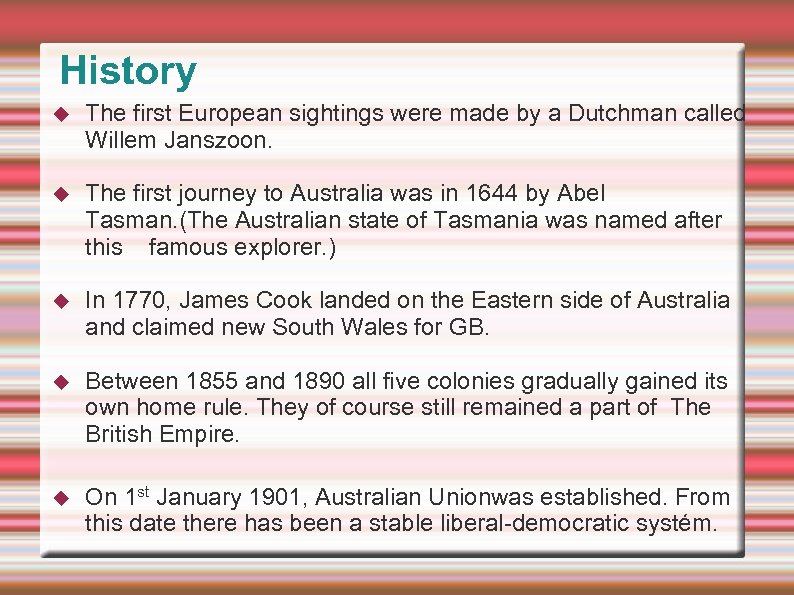 History The first European sightings were made by a Dutchman called Willem Janszoon. The