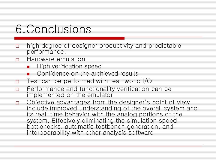 6. Conclusions o o o high degree of designer productivity and predictable performance. Hardware