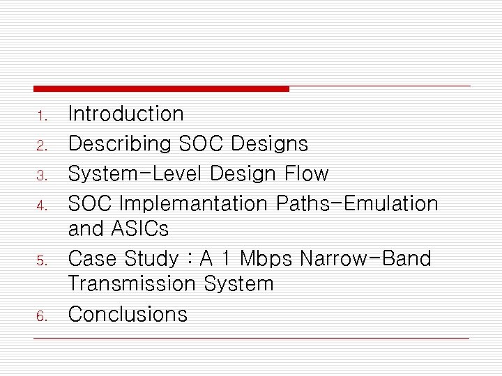 1. 2. 3. 4. 5. 6. Introduction Describing SOC Designs System-Level Design Flow SOC