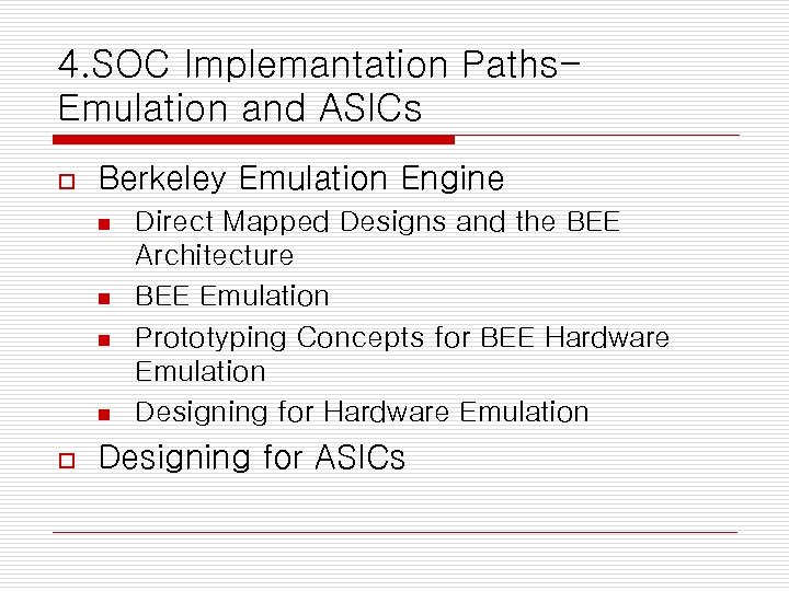 4. SOC Implemantation Paths. Emulation and ASICs o Berkeley Emulation Engine n n o