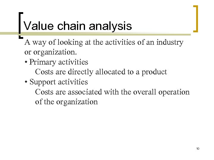 Value chain analysis A way of looking at the activities of an industry or