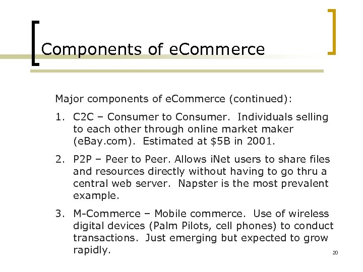 Components of e. Commerce Major components of e. Commerce (continued): 1. C 2 C