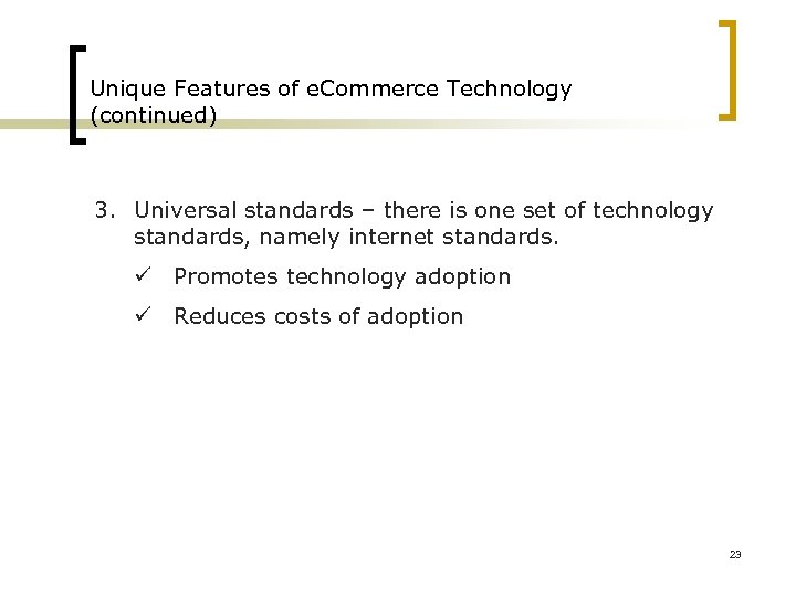 Unique Features of e. Commerce Technology (continued) 3. Universal standards – there is one