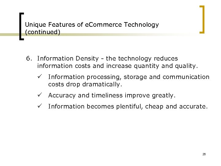 Unique Features of e. Commerce Technology (continued) 6. Information Density - the technology reduces