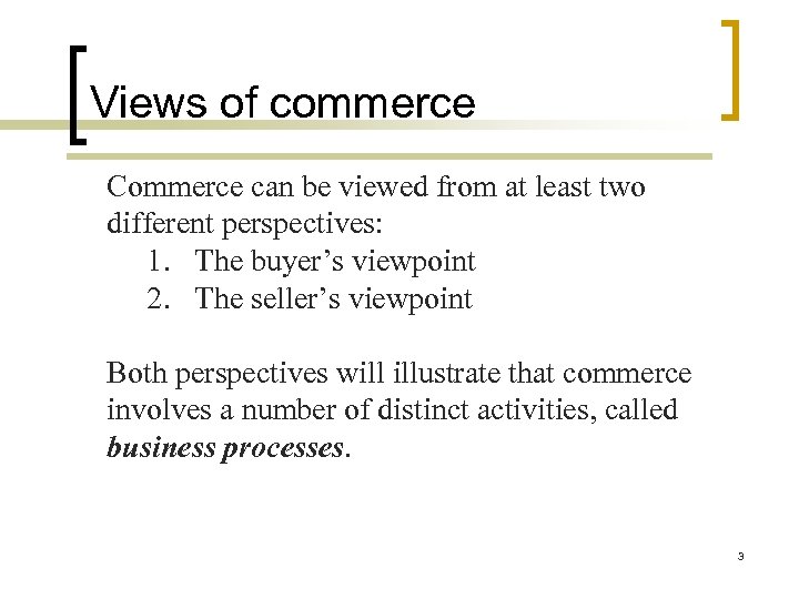 Views of commerce Commerce can be viewed from at least two different perspectives: 1.