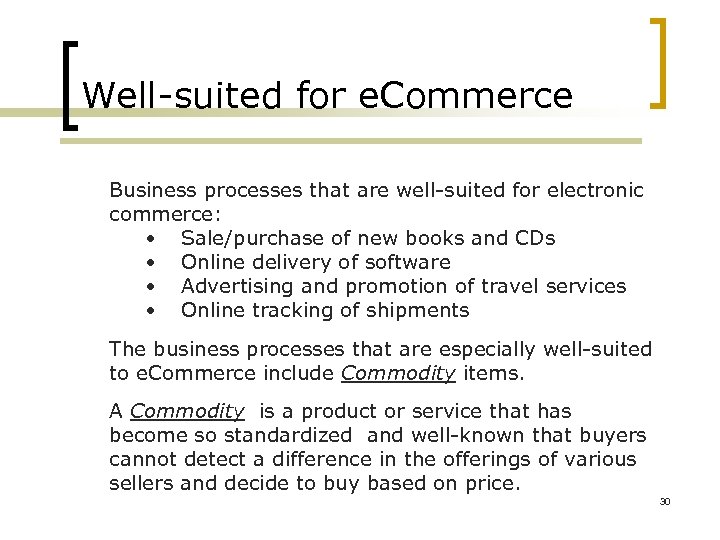 Well-suited for e. Commerce Business processes that are well-suited for electronic commerce: • Sale/purchase