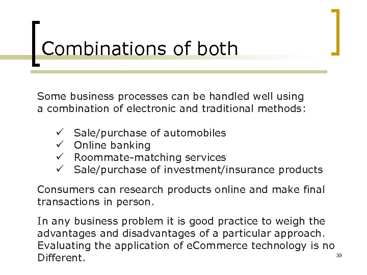 Combinations of both Some business processes can be handled well using a combination of