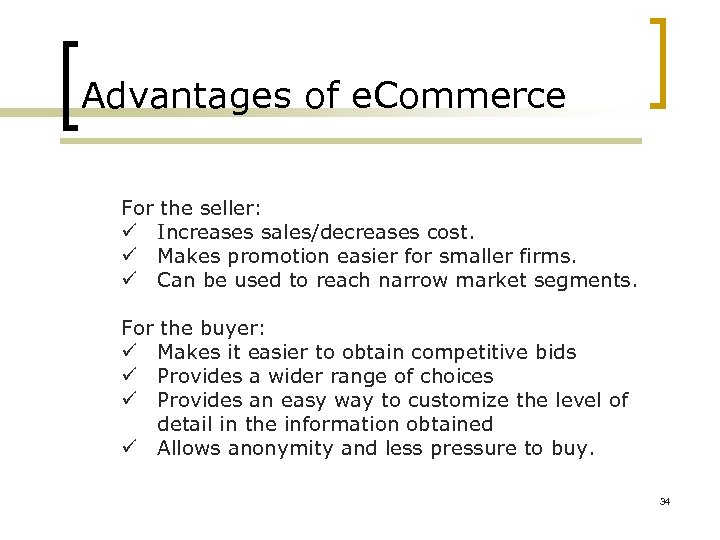 Advantages of e. Commerce For the seller: ü Increases sales/decreases cost. ü Makes promotion