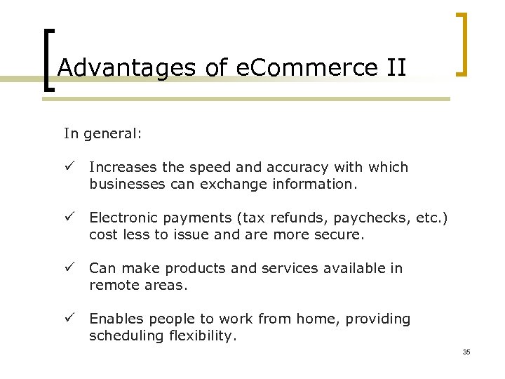 Advantages of e. Commerce II In general: ü Increases the speed and accuracy with