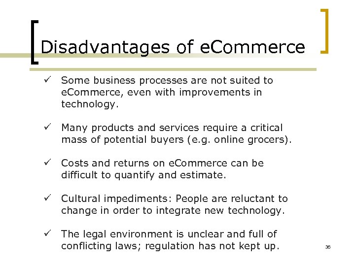 Disadvantages of e. Commerce ü Some business processes are not suited to e. Commerce,