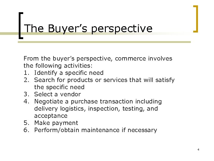 The Buyer’s perspective From the buyer’s perspective, commerce involves the following activities: 1. Identify