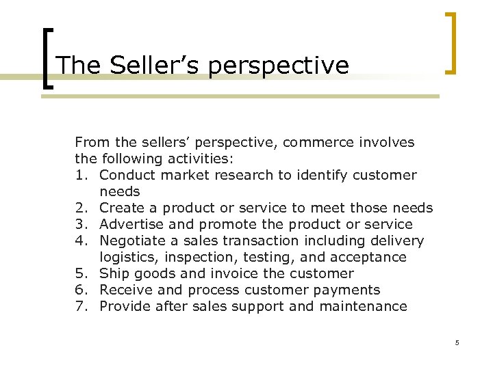 The Seller’s perspective From the sellers’ perspective, commerce involves the following activities: 1. Conduct