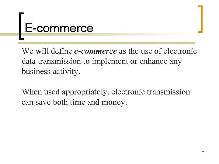 E-commerce We will define e-commerce as the use of electronic data transmission to implement