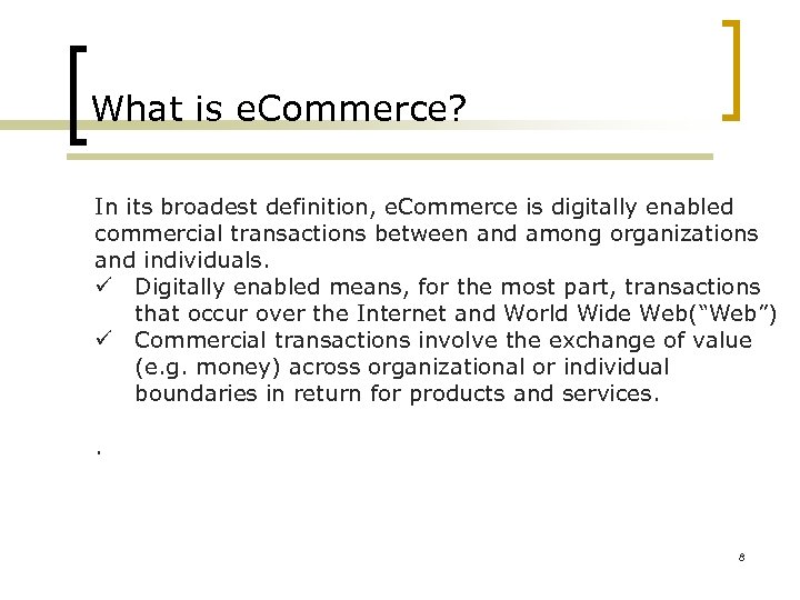 What is e. Commerce? In its broadest definition, e. Commerce is digitally enabled commercial