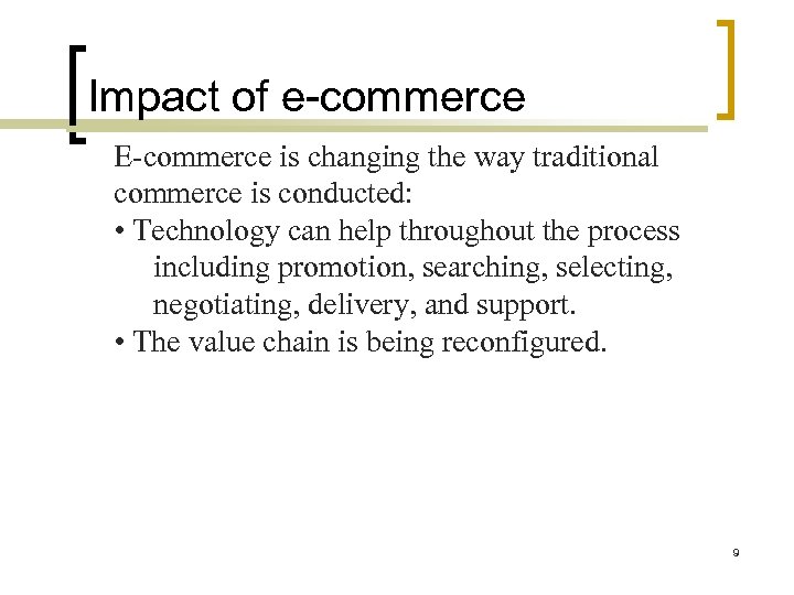 Impact of e-commerce E-commerce is changing the way traditional commerce is conducted: • Technology