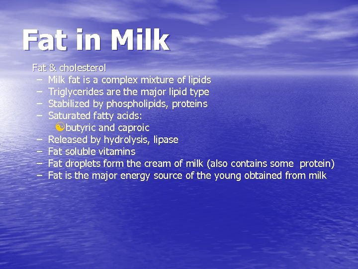 Fat in Milk Fat & cholesterol – Milk fat is a complex mixture of