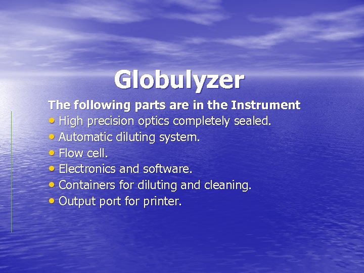 Globulyzer The following parts are in the Instrument • High precision optics completely sealed.