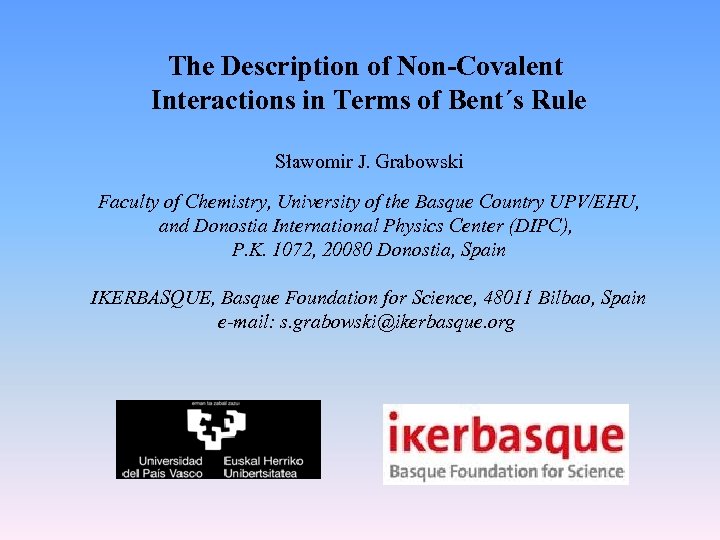 The Description of Non-Covalent Interactions in Terms of Bent´s Rule Sławomir J. Grabowski Faculty