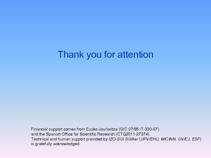 Thank you for attention Financial support comes from Eusko Jaurlaritza (GIC 07/85 IT-330 -07)