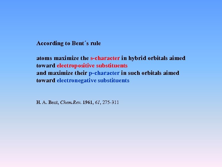 According to Bent´s rule atoms maximize the s-character in hybrid orbitals aimed toward electropositive