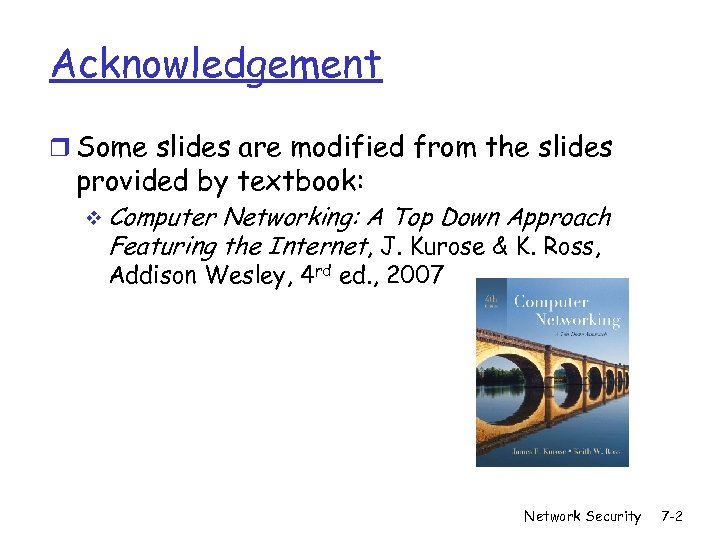 Acknowledgement r Some slides are modified from the slides provided by textbook: v Computer