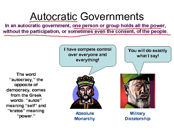 Autocratic Governments In an autocratic government, one person or group holds all the power,