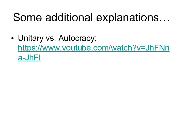 Some additional explanations… • Unitary vs. Autocracy: https: //www. youtube. com/watch? v=Jh. FNn a-Jh.