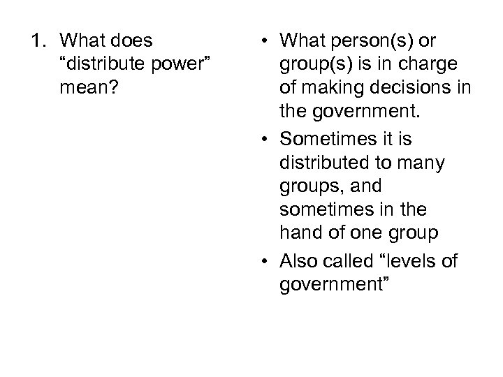 1. What does “distribute power” mean? • What person(s) or group(s) is in charge