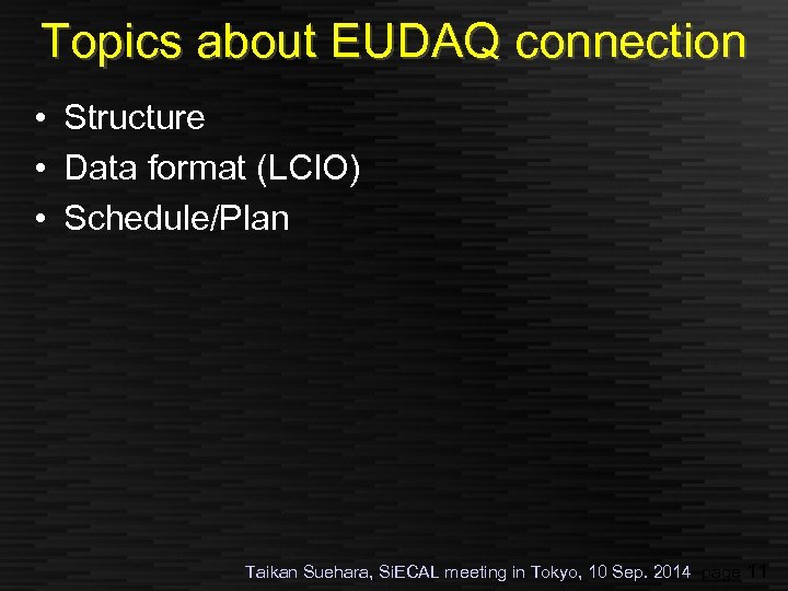 Topics about EUDAQ connection • Structure • Data format (LCIO) • Schedule/Plan Taikan Suehara,