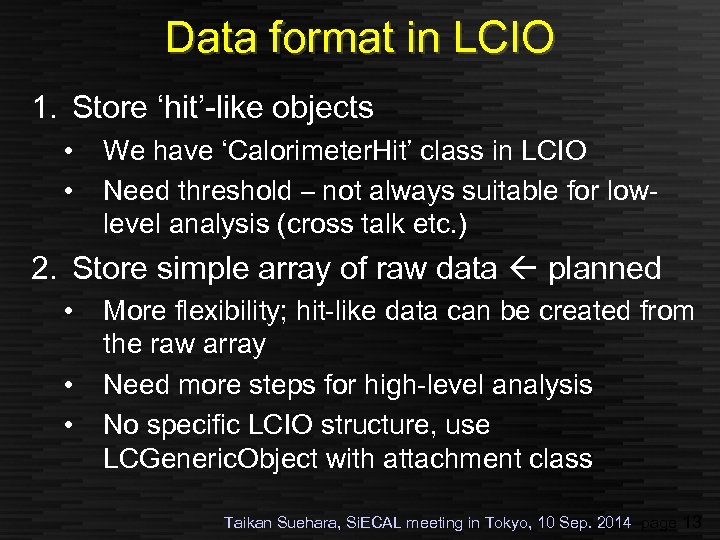 Data format in LCIO 1. Store ‘hit’-like objects • • We have ‘Calorimeter. Hit’