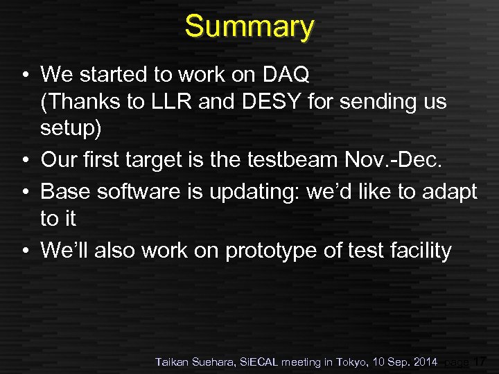 Summary • We started to work on DAQ (Thanks to LLR and DESY for