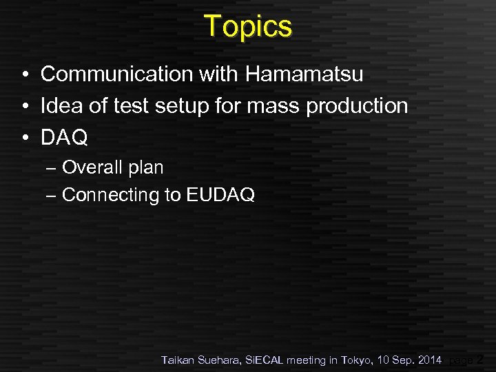 Topics • Communication with Hamamatsu • Idea of test setup for mass production •