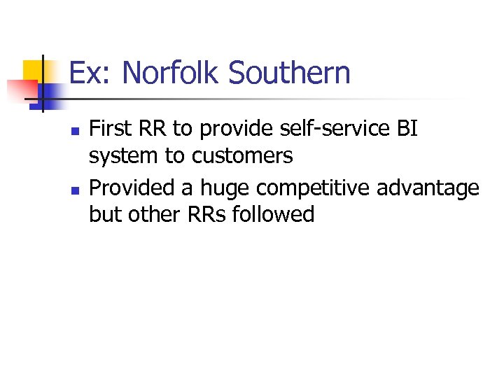 Ex: Norfolk Southern n n First RR to provide self-service BI system to customers