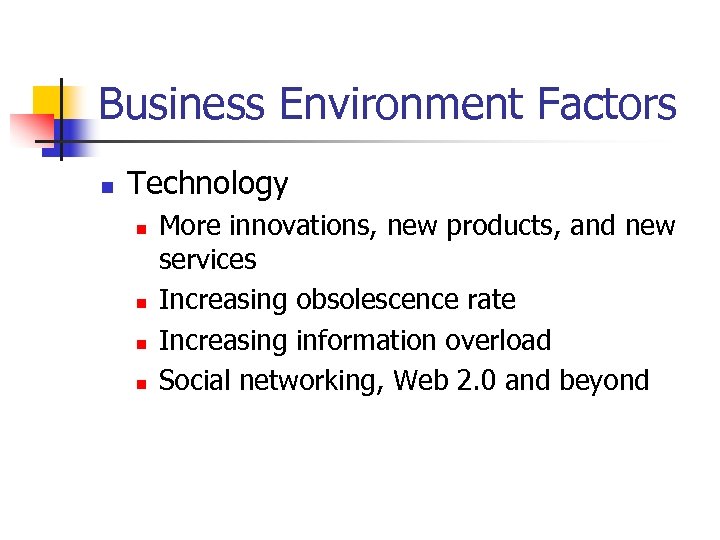 Business Environment Factors n Technology n n More innovations, new products, and new services