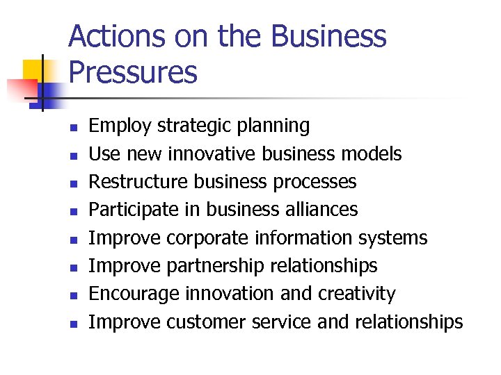 Actions on the Business Pressures n n n n Employ strategic planning Use new