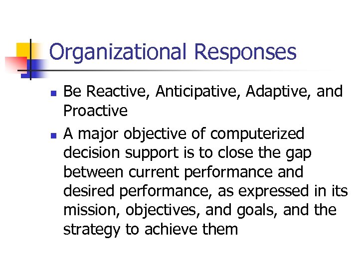 Organizational Responses n n Be Reactive, Anticipative, Adaptive, and Proactive A major objective of