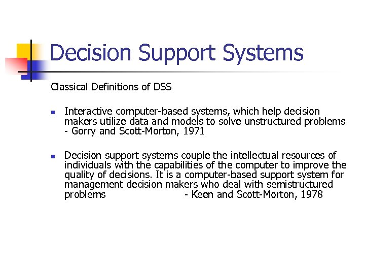 Decision Support Systems Classical Definitions of DSS n n Interactive computer-based systems, which help