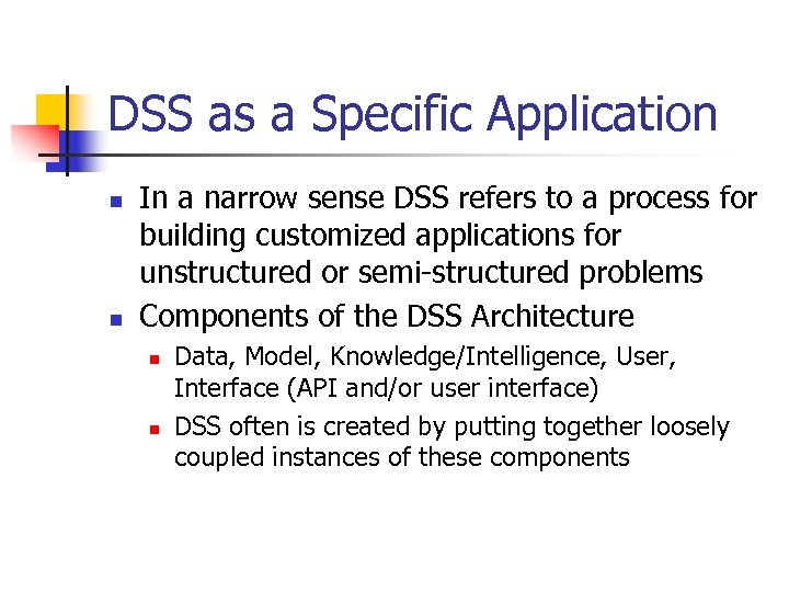 DSS as a Specific Application n n In a narrow sense DSS refers to