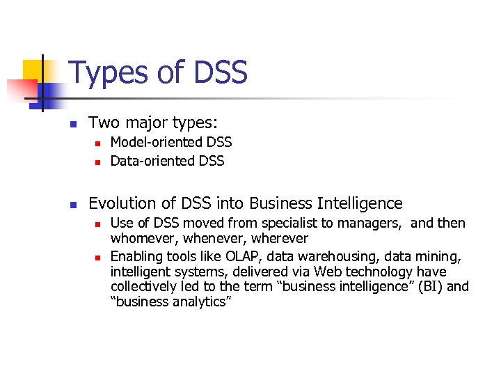 Types of DSS n Two major types: n n n Model-oriented DSS Data-oriented DSS
