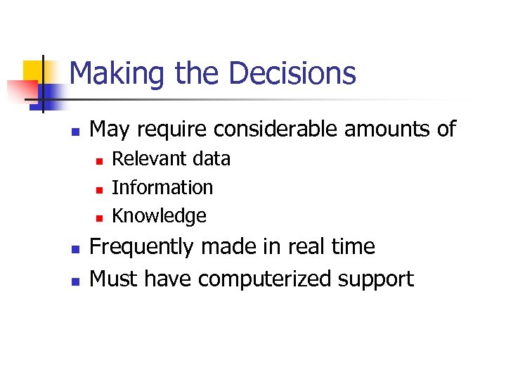 Making the Decisions n May require considerable amounts of n n n Relevant data