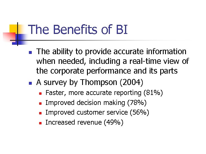 The Benefits of BI n n The ability to provide accurate information when needed,