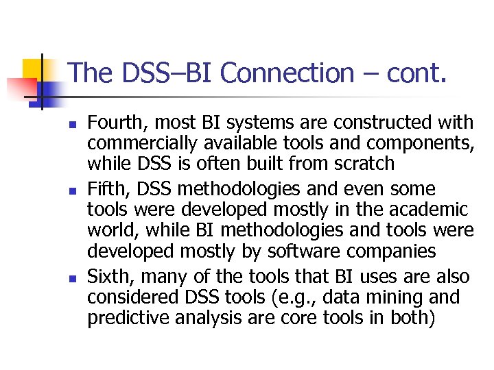 The DSS–BI Connection – cont. n n n Fourth, most BI systems are constructed