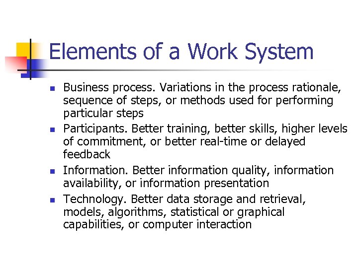 Elements of a Work System n n Business process. Variations in the process rationale,