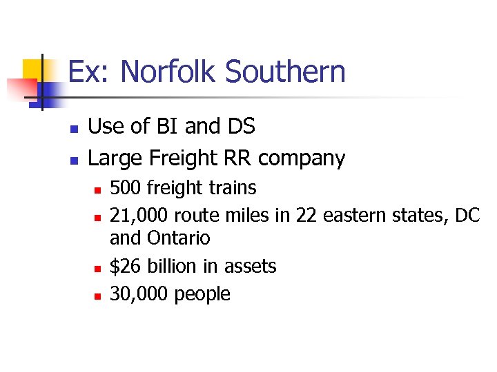 Ex: Norfolk Southern n n Use of BI and DS Large Freight RR company